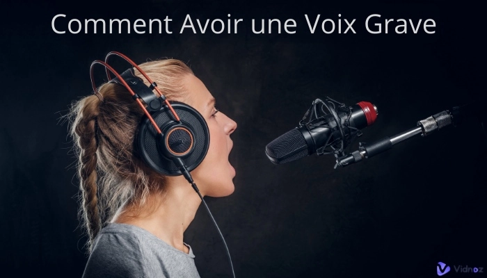 Comment avoir une voix grave - Guide complet