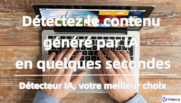 Détectez le contenu généré par IA en quelques secondes : le détecteur IA, votre meilleur choix