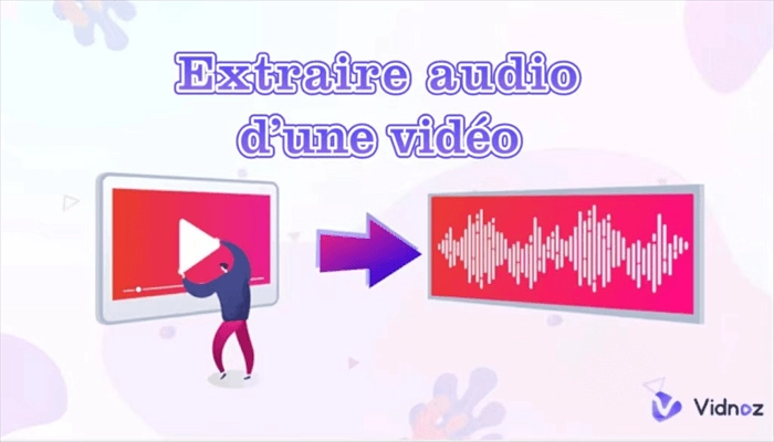 Extraire l'audio d'une vidéo - Top 6 extracteurs audio gratuits