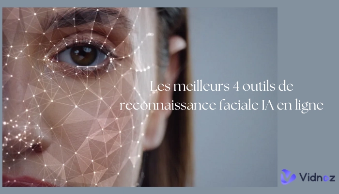 Les 4 meilleurs outils de reconnaissance faciale IA en ligne pour retrouver n'importe qui à partir d'une photo